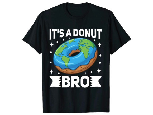 Its a Donut Bro Earth Day Graphics & T-Shirt Designs