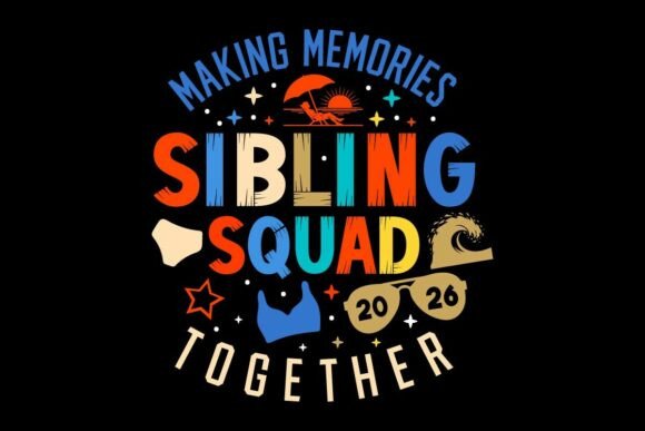 Making Memories Sibling Squad 2026 Toget Graphics for T-Shirt Designs