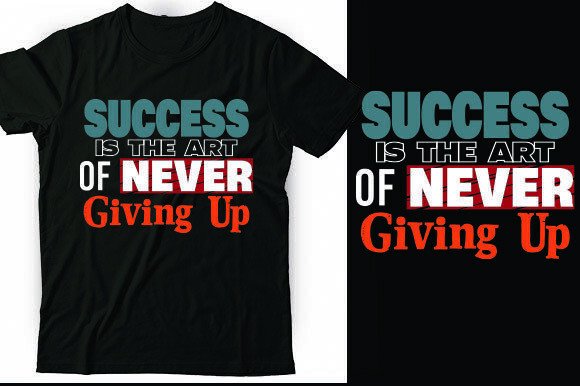 Success is the Art of Never Giving Up: Graphics for T-Shirt Designs